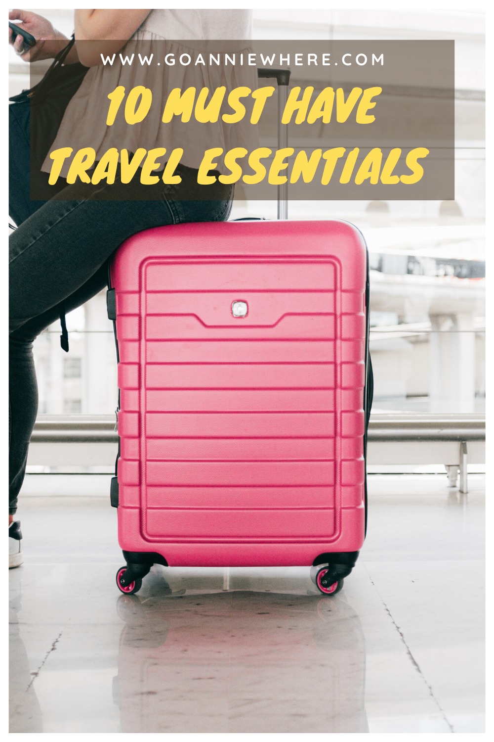 10 Must Have Travel Essentials for Any Trip - GoAnnieWhere